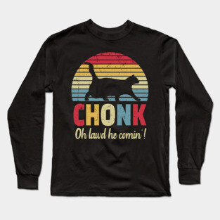 Chonck cat oh lawd he comin'! Long Sleeve T-Shirt