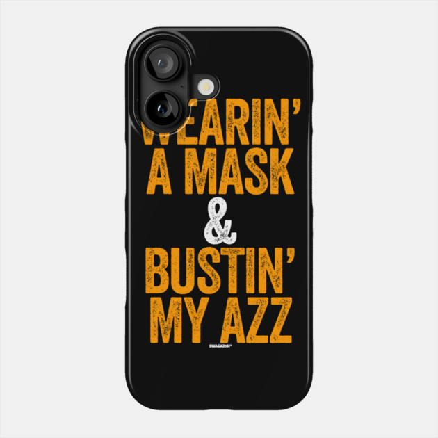 Wearin A Mask and Bustin My Azz Phone Case by belownormal