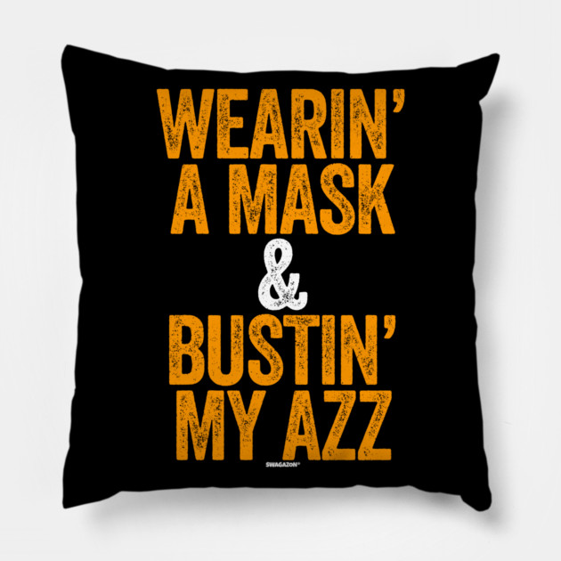 Wearin A Mask and Bustin My Azz Pillow by belownormal