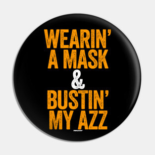 Wearin A Mask and Bustin My Azz Pin