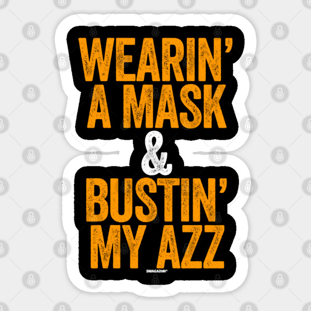 Wearin A Mask and Bustin My Azz Sticker by belownormal