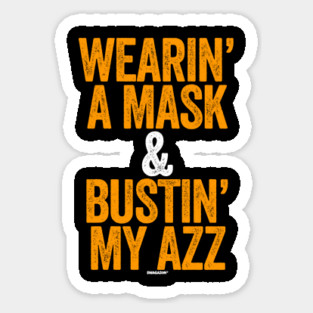 Wearin A Mask and Bustin My Azz Magnet