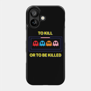 To Kill or To Be Killed Phone Case