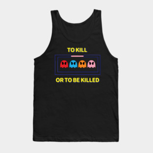 To Kill or To Be Killed Tank Top
