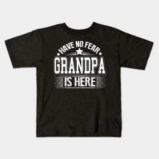 Have No Fear Grandpa Is Here Kids T-Shirt