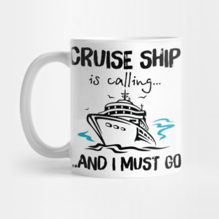 Cruise Ship Is Calling And I Must Go Mug