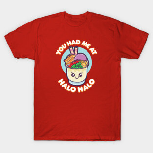 You Had Me At Halo Halo T-Shirt
