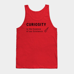 Curiosity it the Essence of Existence Tank Top