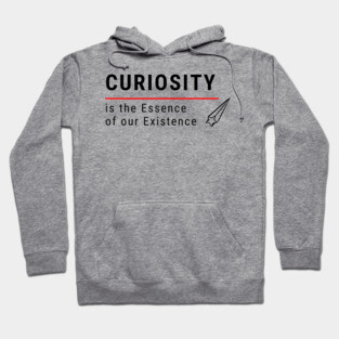 Curiosity it the Essence of Existence Hoodie