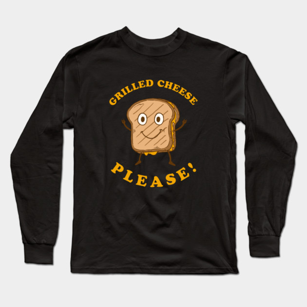 Grilled Cheese Please Long Sleeve T-Shirt by dumbshirts