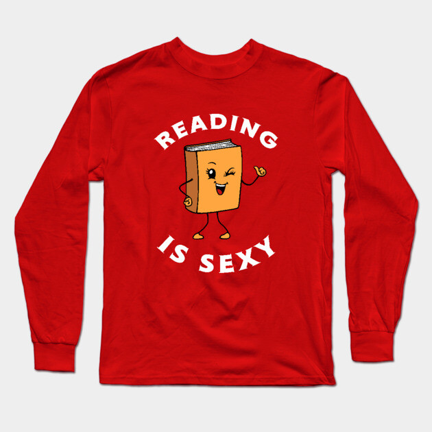 Reading Is Sexy Long Sleeve T-Shirt by dumbshirts