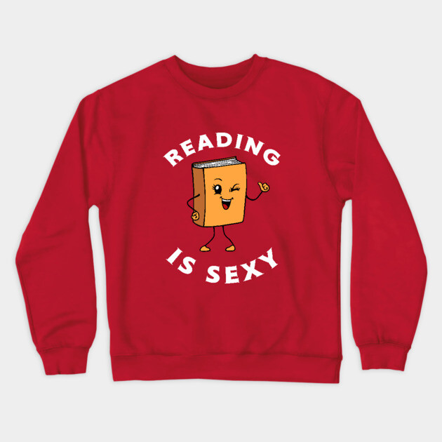 Reading Is Sexy Crewneck Sweatshirt by dumbshirts