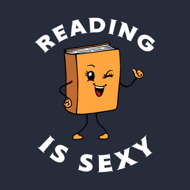 Reading Is Sexy by dumbshirts