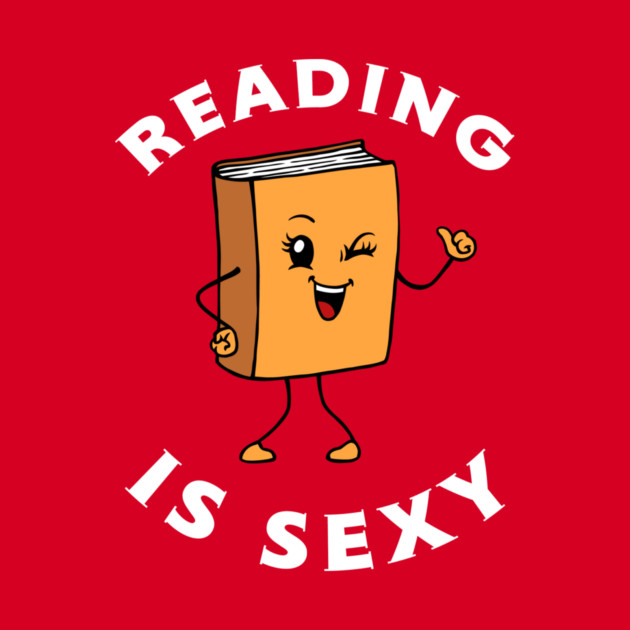 Reading Is Sexy by dumbshirts
