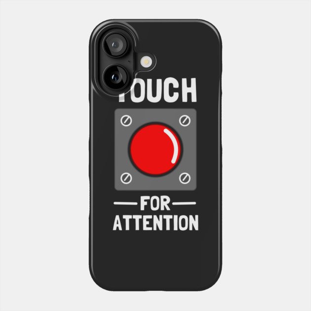 Touch For Attention Phone Case by dumbshirts