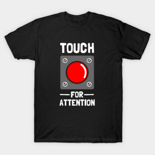 Touch For Attention T-Shirt
