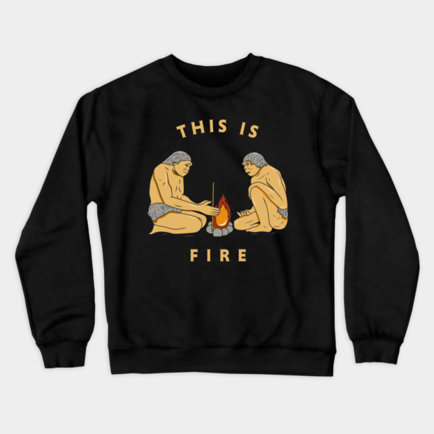 This Is Fire Crewneck Sweatshirt by dumbshirts