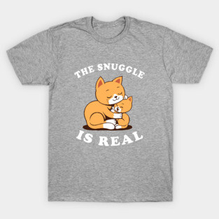 The Snuggle Is Real T-Shirt