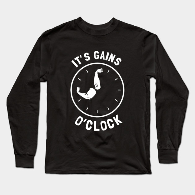It's Gains O'Clock Long Sleeve T-Shirt by dumbshirts