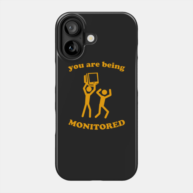 You Are Being Monitored Phone Case by dumbshirts