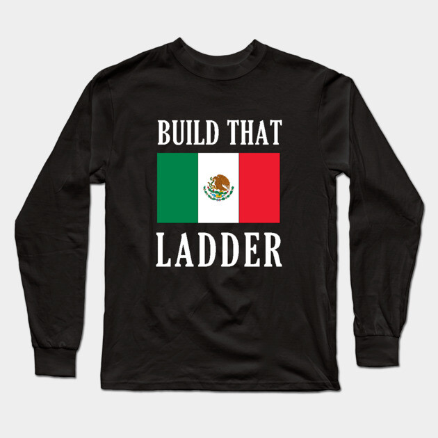Build That Ladder Long Sleeve T-Shirt by dumbshirts