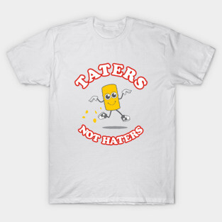 Taters Not Haters T-Shirt