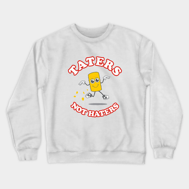 Taters Not Haters Crewneck Sweatshirt by dumbshirts