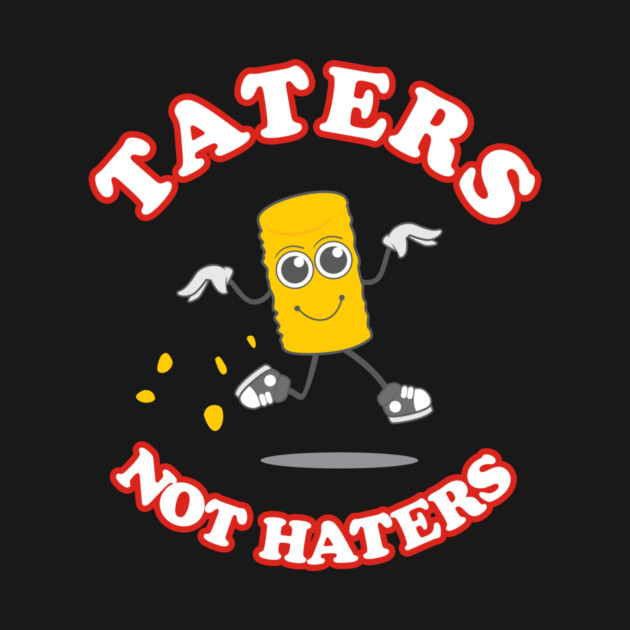Taters Not Haters by dumbshirts