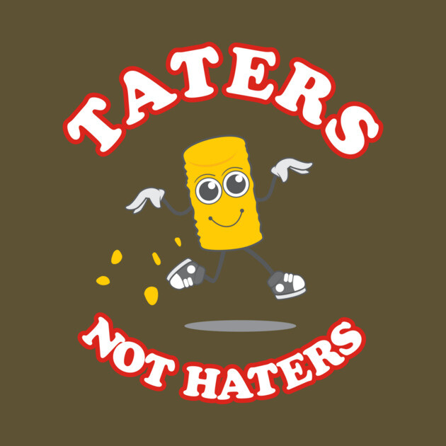 Taters Not Haters by dumbshirts