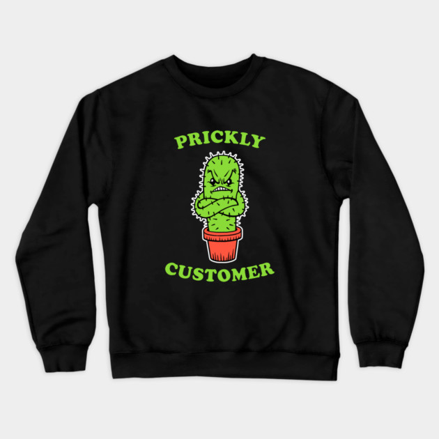 Prickly Customer Crewneck Sweatshirt by dumbshirts