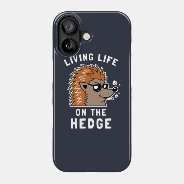 Living Life On The Hedge Phone Case by dumbshirts