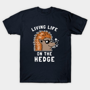 Living Life On The Hedge T-Shirt