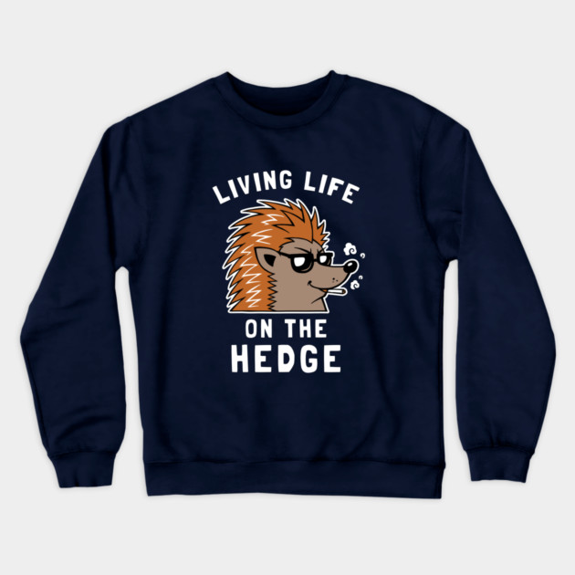 Living Life On The Hedge Crewneck Sweatshirt by dumbshirts