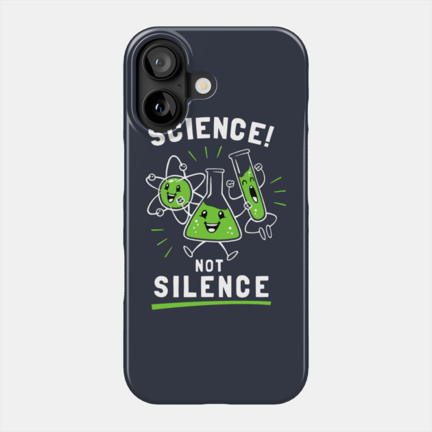 Science Not Silence Phone Case by dumbshirts