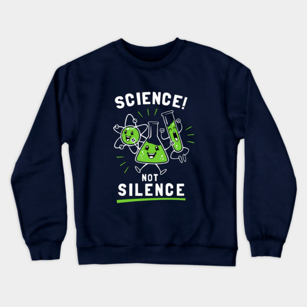 Science Not Silence Crewneck Sweatshirt by dumbshirts