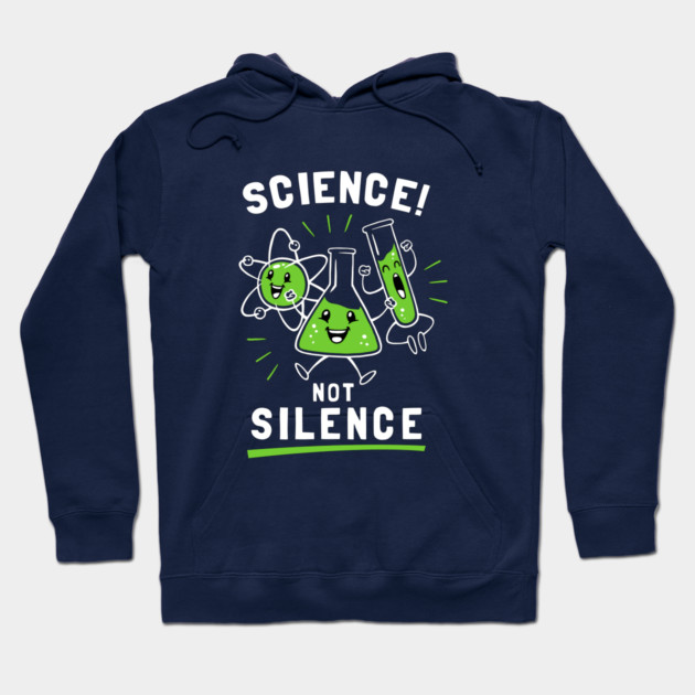 Science Not Silence Hoodie by dumbshirts