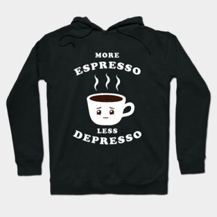More Espresso Less Depresso Hoodie