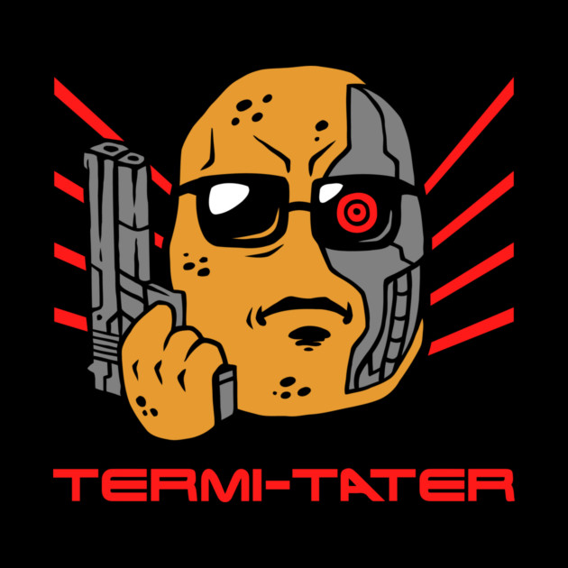Termi-tater by dumbshirts