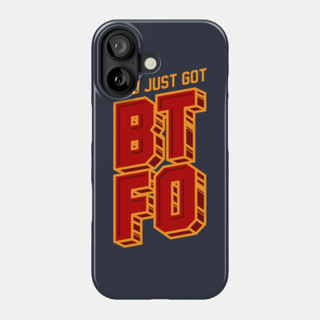 You Just Got BTFO Phone Case by dumbshirts