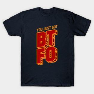 You Just Got BTFO T-Shirt