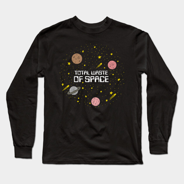 Total Waste Of Space Long Sleeve T-Shirt by dumbshirts