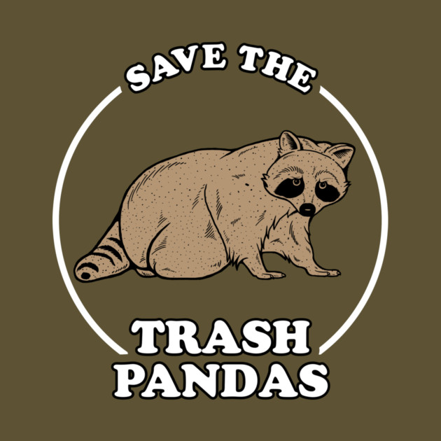 Save The Trash Pandas by dumbshirts