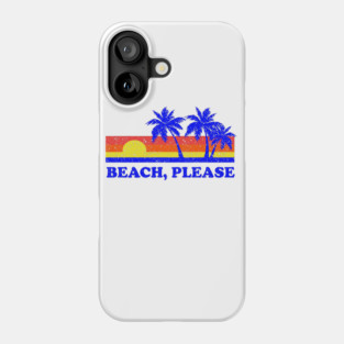 Beach, Please Phone Case