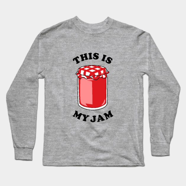This Is My Jam Long Sleeve T-Shirt by dumbshirts