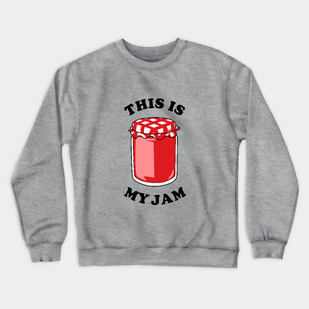 This Is My Jam Crewneck Sweatshirt by dumbshirts