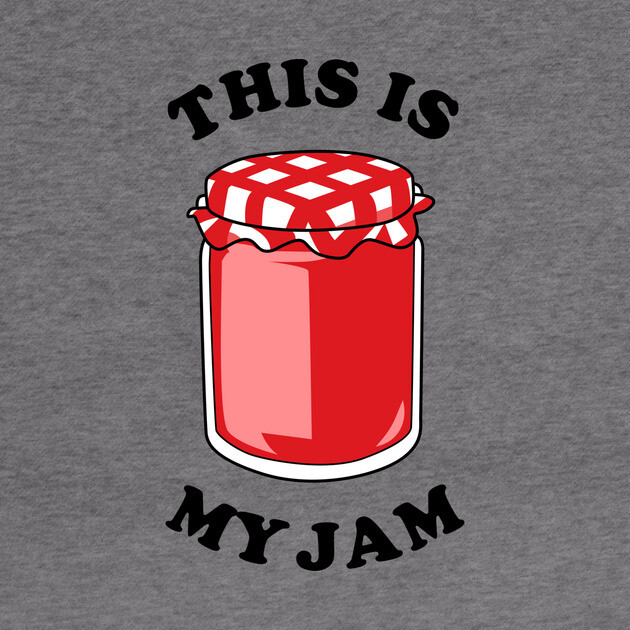 This Is My Jam by dumbshirts