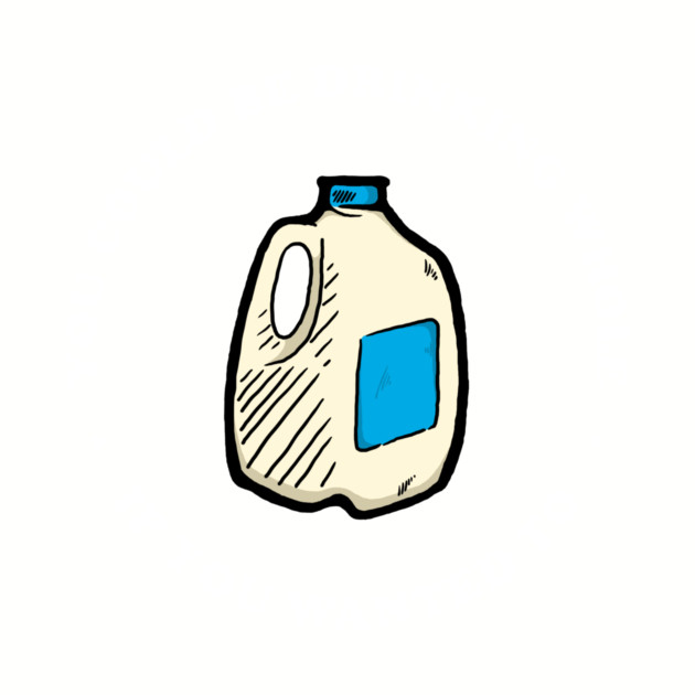 You Could Be Drinking Whole If You Wanted To by dumbshirts