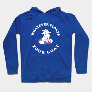 Whatever Floats Your Goat Hoodie