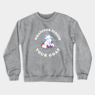 Whatever Floats Your Goat Crewneck Sweatshirt