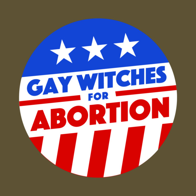 Gay Witches For Abortion by dumbshirts